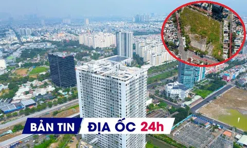 Địa ốc 24H: Bơm thêm 590.000 tỷ đồng cho BĐS; 'bó tay' xử lý đất bỏ hoang