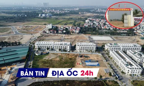 Địa ốc 24H: Lợi dụng quy hoạch thổi giá đất ven đô; 'ông trùm' NƠXH bị phạt, truy thu thuế hơn chục tỷ