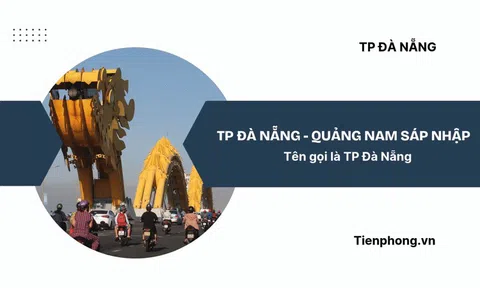 Toàn cảnh việc hợp nhất Đà Nẵng và Quảng Nam