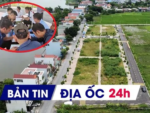 Địa ốc 24H: Hơn 80% lô đất đấu giá huyện vùng ven bỏ cọc; lộ chiêu bài của giới đầu cơ