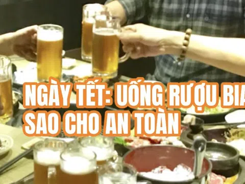 Ngày Tết uống rượu bia sao cho an toàn?