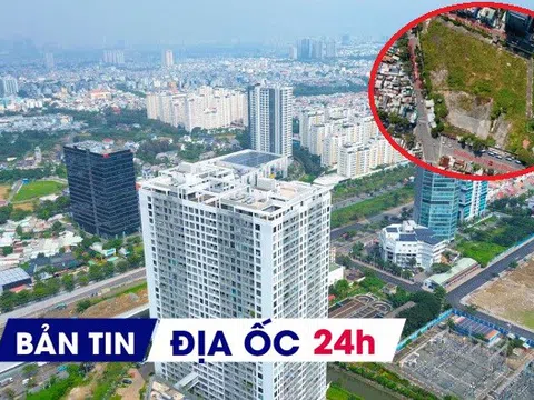 Địa ốc 24H: Bơm thêm 590.000 tỷ đồng cho BĐS; 'bó tay' xử lý đất bỏ hoang