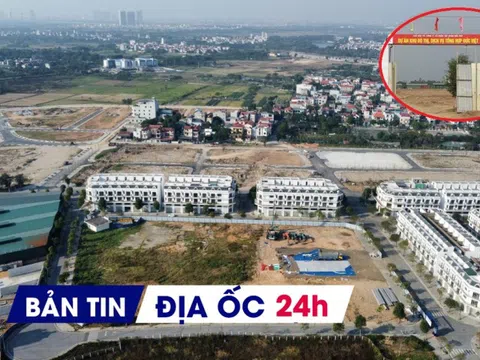 Địa ốc 24H: Lợi dụng quy hoạch thổi giá đất ven đô; 'ông trùm' NƠXH bị phạt, truy thu thuế hơn chục tỷ