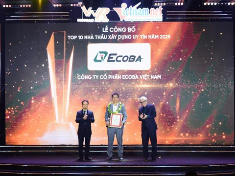 Ecoba Việt Nam khẳng định vị thế trong Top 10 nhà thầu uy tín ngành xây dựng 6 năm liên tiếp