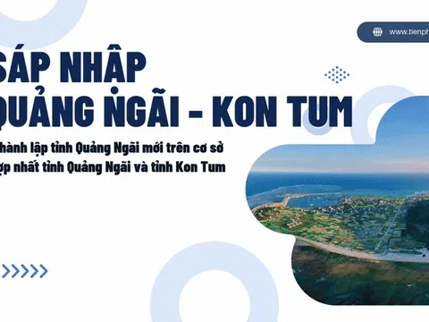 Toàn cảnh việc sáp nhập Quảng Ngãi và Kon Tum