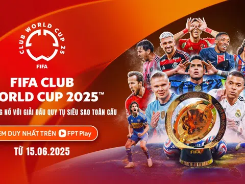 FPT Play chính thức sở hữu bản quyền FIFA Club World Cup 2025