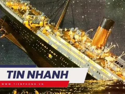 TIN NHANH: Hé lộ bất ngờ về thảm kịch Titanic gây ám ảnh suốt 113 năm