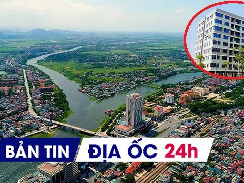 Địa ốc 24H: Doanh nghiệp Nhà nước làm nhà ở giá rẻ; tìm chủ dự án khu đô thị 1.500 tỷ
