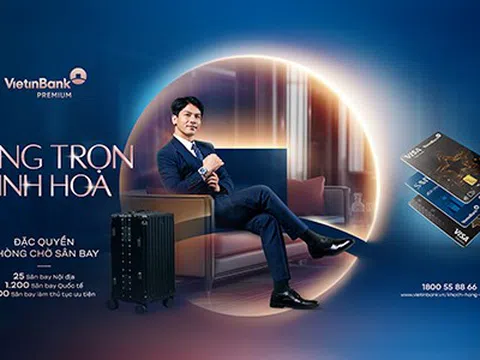 VietinBank ra mắt bộ đặc quyền ưu tiên mới: Nâng tầm trải nghiệm - Khẳng định vị thế