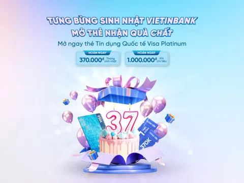 Bùng nổ ưu đãi nhân dịp sinh nhật VietinBank cùng thẻ tín dụng quốc tế Visa Platinum